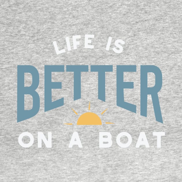 Funny Boating Saying Life is Better on a Boat by whyitsme